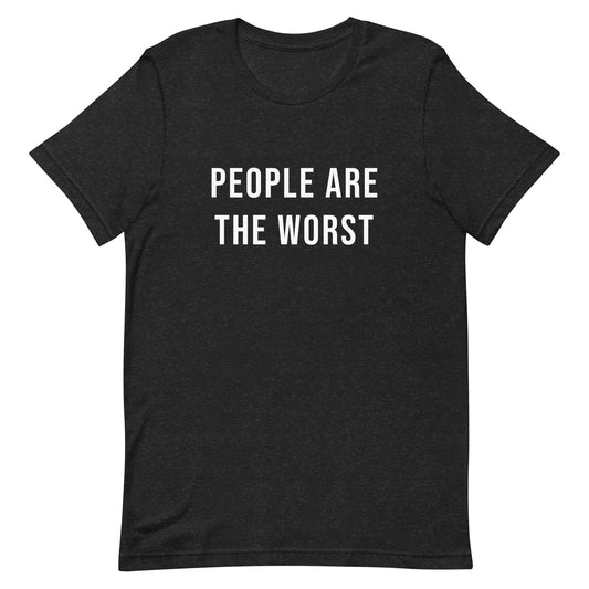 PEOPLE ARE THE WORST non-binary t-shirt